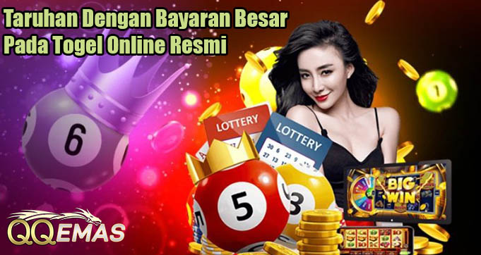 Taruhan Dengan Bayaran Besar Pada Togel Online Resmi